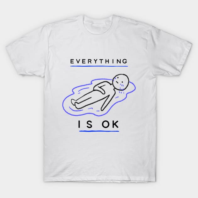 Everything is ok T-Shirt by zostore